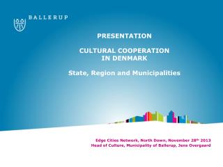 PRESENTATION CULTURAL COOPERATION IN DENMARK State, Region and Municipalities