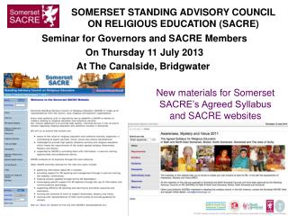 Seminar for Governors and SACRE Members On Thursday 11 July 2013 At The Canalside, Bridgwater 