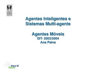 Agentes Inteligentes e Sistemas Multi-agente Agentes Móveis IST- 2003/2004 Ana Paiva