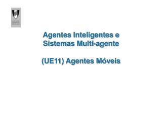 Agentes Inteligentes e Sistemas Multi-agente (UE11) Agentes Móveis