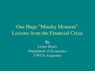 One Huge “ Minsky Moment ” : Lessons from the Financial Crisis