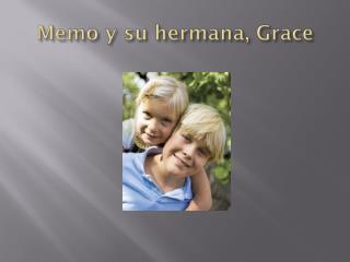 Memo y su hermana , Grace