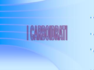 I CARBOIDRATI