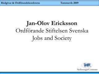 Jan-Olov Ericksson Ordförande Stiftelsen Svenska Jobs and Society