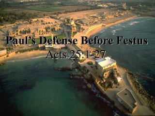 Paul’s Defense Before Festus               Acts 25:1-27