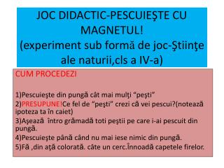 CUM PROCEDEZI 1) Pescuieşte din pung ă cât mai mulţi “ peşti ”