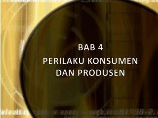 BAB 4 PERILAKU KONSUMEN DAN PRODUSEN