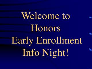 Welcome to Honors Early Enrollment Info Night!