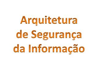 Arquitetura de Segurança da Informação