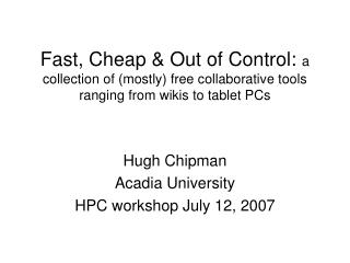Hugh Chipman Acadia University HPC workshop July 12, 2007