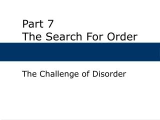 Part 7 The Search For Order