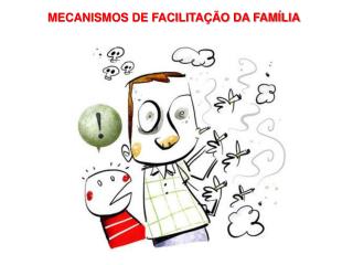 MECANISMOS DE FACILITAÇÃO DA FAMÍLIA