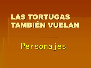 LAS TORTUGAS TAMBIÉN VUELAN