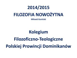 2014/2015 FILOZOFIA NOWOŻYTNA Miłowit Kuniński Kolegium Filozoficzno-Teologiczne