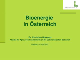 Bioenergie in Österreich Dr. Christian Brawenz