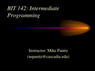 BIT 142: Intermediate Programming