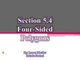 Section 5.4 Four-Sided Polygons By: Laura Moeller Kristie Furiosi