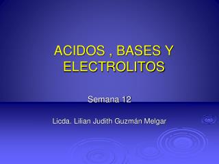 ACIDOS , BASES Y ELECTROLITOS