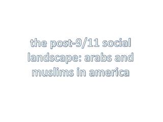 the post-9/11 social landscape: arabs and muslims in america