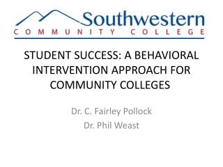 STUDENT SUCCESS: A BEHAVIORAL INTERVENTION APPROACH FOR COMMUNITY COLLEGES 