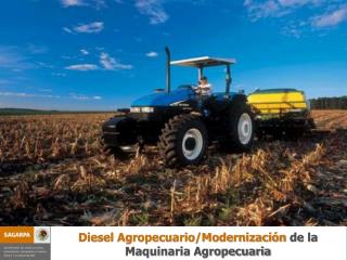 Diesel Agropecuario/Modernización de la Maquinaria Agropecuaria