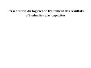 Présentation du logiciel de traitement des résultats d’évaluation par capacités