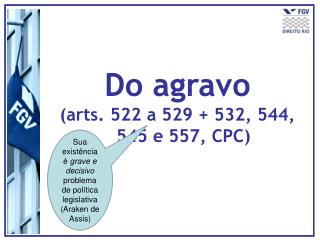 Do agravo (arts. 522 a 529 + 532, 544, 545 e 557, CPC)