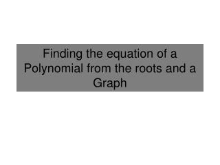 Finding the equation of a Polynomial from the roots and a Graph