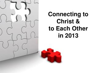 Connecting to Christ &amp; to Each Other in 2013