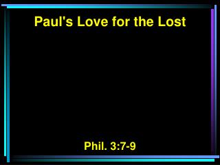 Paul's Love for the Lost Phil. 3:7-9