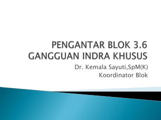 PENGANTAR BLOK 3.6 GANGGUAN INDRA KHUSUS