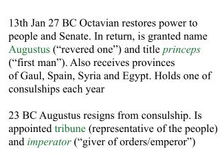 13th Jan 27 BC Octavian restores power to people and Senate. In return, is granted name