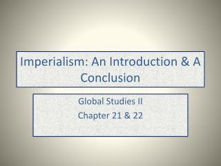 Imperialism: An Introduction &amp; A Conclusion
