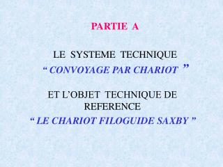 PARTIE A LE SYSTEME TECHNIQUE “ CONVOYAGE PAR CHARIOT  ”