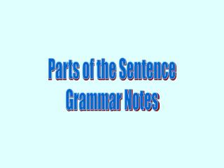 Parts of the Sentence Grammar Notes
