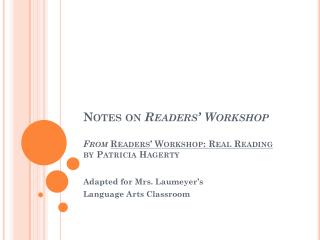 Notes on Readers’ Workshop From Readers’ Workshop: Real Reading by Patricia Hagerty
