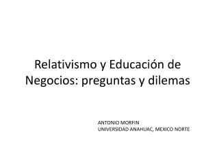 Relativismo y Educación de Negocios: preguntas y dilemas