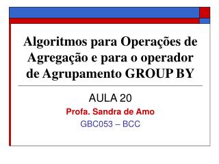 Algoritmos para Operações de Agregação e para o operador de Agrupamento GROUP BY