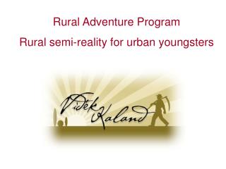 Rural Adventure Program Rural semi-reality for urban youngsters