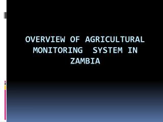 OVERVIEW OF agricultural monitoring SYSTEM IN ZAMBIA