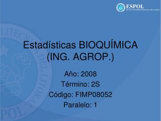 Estadísticas BIOQUÍMICA (ING. AGROP.)