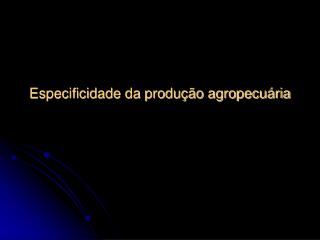 Especificidade da produção agropecuária