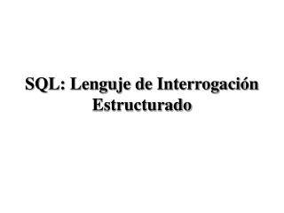 SQL: Lenguje de Interrogación Estructurado