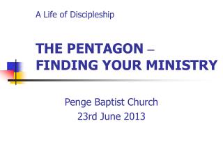 A Life of Discipleship THE PENTAGON – FINDING YOUR MINISTRY