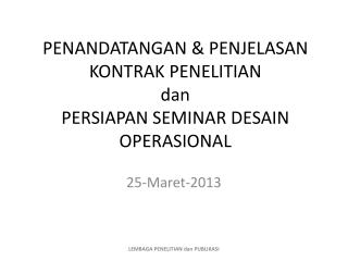 PENANDATANGAN &amp; PENJELASAN KONTRAK PENELITIAN dan PERSIAPAN SEMINAR DESAIN OPERASIONAL