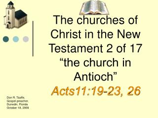 The churches of Christ in the New Testament 2 of 17 “the church in Antioch” Acts11:19-23, 26