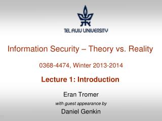 Information Security – Theory vs. Reality 0368-4474, Winter 2013-2014 Lecture 1: Introduction