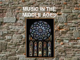 MUSIC IN THE MIDDLE AGES