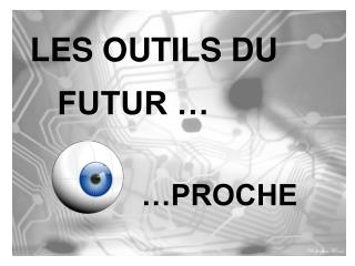 LES OUTILS DU FUTUR …