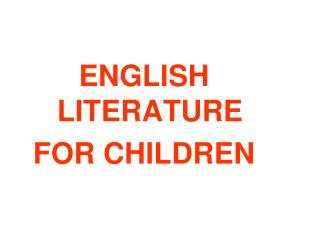 ENGLISH LITERATURE FOR CHILDREN